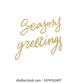 Hand lettering quote - Seasons Greetings - with shiny golden glitter texture. Unique vector script poster. Custom typography print for cards,t hirts,bags,posters,merch,banners.