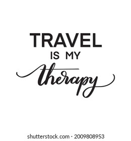 Hand Lettering Quote Travel Is My Therapy On White Background. Modern Calligraphy. Handwritten Inspirational Motivational Quote. can be use for stickers, bookmarks and t shirt.