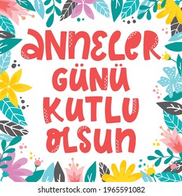 hand lettering quote in Turkish language decorated with floral frame. Good for mother's day cards, posters, prints, invitations, other templates with copy space. EPS 10