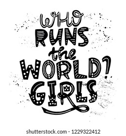 Hand Lettering quote- Who runs the world? Girl. Feminist illustration about Girls Power with cute doodles. For posters, cards, postcards, covers, interior poster, T-shirts and fabrics.  