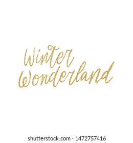 Hand lettering quote - Winter Wonderland - with shiny golden glitter texture. Unique vector script poster. Custom typography print for cards,t hirts,bags,posters,merch,banners.