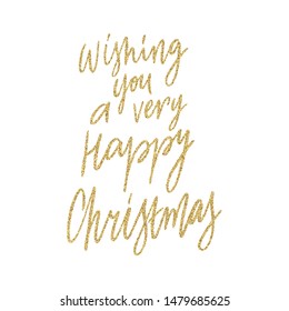 Hand lettering quote Wishing You a Very Happy Christmas with shiny golden glitter texture. Unique vector script poster. Custom typography print for cards,t hirts,bags,posters,merch,banners.