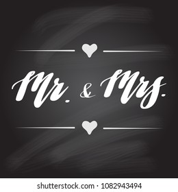 Hand lettering quotes. Background with  words Mr and Mrs. Decorating of invitations,greeting,cards , t shirts. Chalkboard black background. Vector illustration.