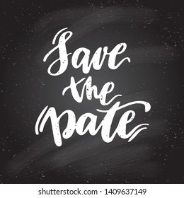 Hand lettering quotes. Background with words Save the date. Decorating of invitations,greeting,cards , t shirts. Chalkboard background. Vector illustration.