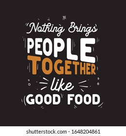 Hand Lettering Quotes Nothing Brings People Together like Good Food Black Background White Text