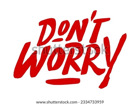 hand lettering reads "don't Worry". wavy hand lettering isolated on white background. suitable for posters, signs, stickers, etc