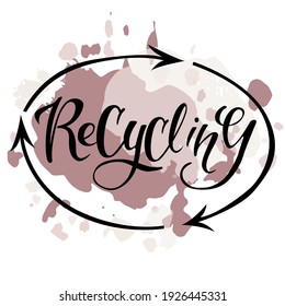 Hand lettering recycling on white background with brown watercolor and arrows, lettering for poster, emblem, logo, printing on objects and clothes, EPS 10