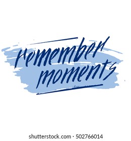 Hand lettering remember moments on grunge brush background. Vector illustration for your design