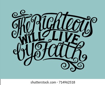 Hand lettering The Righteous will live by faith. Biblical background. Christian poster. Verse