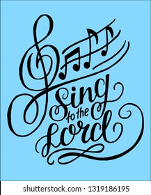 Hand lettering Sing to the Lord, done on a blue background with notes. Biblical background. Christian poster. Psalm. Glorification