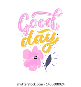 Hand lettering slogan good day for print, poster, card. Modern calligraphy phrase.