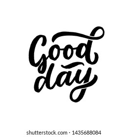Hand lettering slogan good day for print, poster, card. Modern calligraphy phrase.