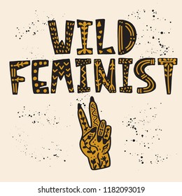 Hand Lettering slogan - Wild feminist. Feminist illustration about Girls Power with cute doodle elements. For posters, cards, postcards, interior poster, covers, mugs, T-shirts and fabrics.  