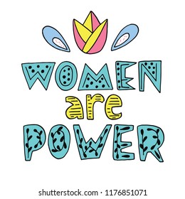 Hand Lettering slogan - Women are power. Feminist illustration about Girls Power with cute doodles. For posters, cards, postcards, covers, interior poster, T-shirts and fabrics.  