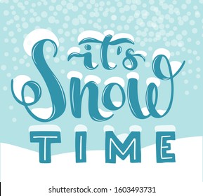 Hand lettering It's snow time in dark blue color with snowdrifts on letters with falling round transparent snawflakes on soft blue background for card, bunner, poster. Vector illustration.