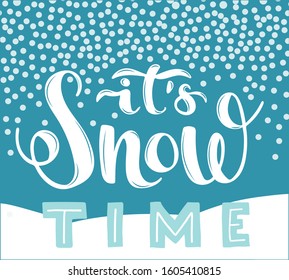 Hand lettering it's snow time in dark blue color with snowdrifts on letters with falling round transparent snawflakes on soft blue background for card, bunner, poster. Vector illustration.