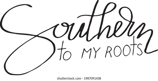 Hand Lettering: Southern to my roots. svg