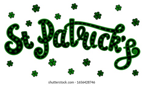 Hand lettering "St. Patrick's" and a clover leaf. Calligraphic green letters on a white background. For the design of gift cards, invitations, banners.Vector illustration.