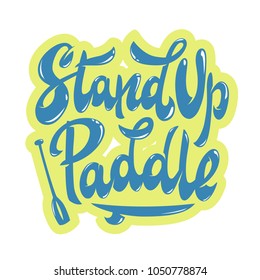 Hand lettering "Stand Up Paddle" with board and paddle illustration, print, vector, sticker, banner, logo, emblem design.