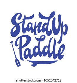 Hand lettering "Stand Up Paddle" with board and paddle illustration, print, vector, sticker, banner, logo, emblem design