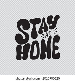 Hand Lettering Stay At Home On Transparent Background With Doodle Flower. Modern Calligraphy. Handwritten Inspirational Motivational Quote. Can Be Use for stickers, book scrap, mugs and