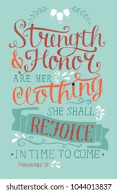 Hand lettering Strength and honor are her clothing, she shall rejoice in time to come with flowers. Biblical background. Christian poster. Scripture. Graphics. Card. Proverbs. Woman s day