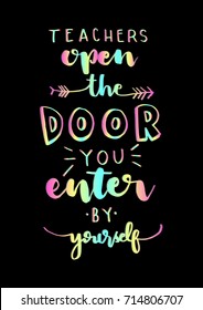 Hand Lettering Teacher Open The Door  You Enter By Yourself on Black Background. Modern Calligraphy. Inspirational Motivational Quote