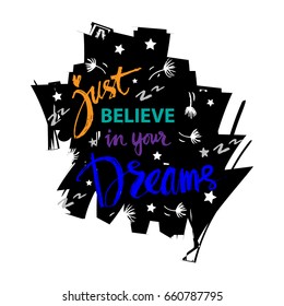 Hand lettering with text - just believe in your dreams
