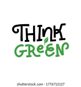 Hand Lettering Text Logo Think Green Concept - Ecology and Green Energy in Trendy rough Linear Style with Leaf Plant Element. Vector flat hand drawn Illustration.