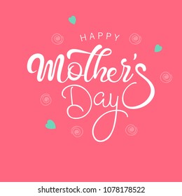 Hand Lettering Text ”Happy Mother's Day”, Greeting Card Design.