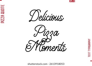 Hand Lettering Text Typography Pizza Quote Delicious Pizza Moments