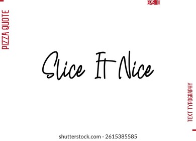 Hand Lettering Text Typography Pizza Quote Slice It Nice