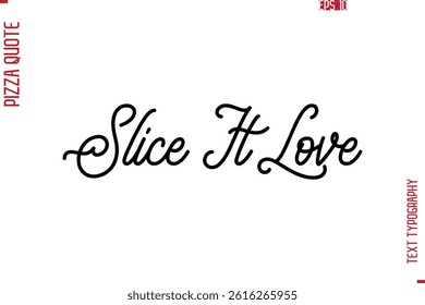 Hand Lettering Text Typography Pizza Quote Slice It Love