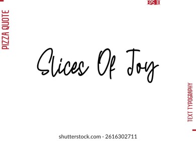 Hand Lettering Text Typography Pizza Quote Slices Of Joy