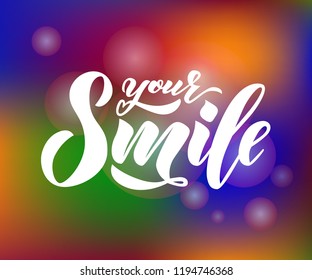 Hand lettering of text Your smile on colorful background with bokeh. Inspiration Phrase. Vector lettering. Modern calligraphy. As template for logo, print, banner, label, icon, sticker Isolated