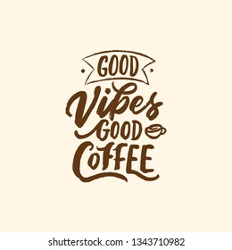 Hand Lettering / typography/ calligraphy design Good vibes, good coffee for print, tshirt, tote bag and others. Coffee quotes, cafe poster. Rough effect and vintage style