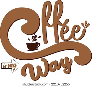 Hand Lettering typography design " Cofee is my way " for print, tshirt, tote bag and others