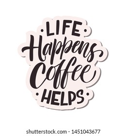 Hand Lettering / typography design / Coffee Quote" Life happens coffee helps " for print, tshirt, tote bag and others
