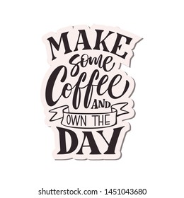 Hand Lettering / typography design / Coffee Quote"  Make some coffee and own the day" for print, tshirt, tote bag and others