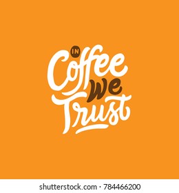 Hand Lettering / typography design " In coffee we trust " for print, tshirt, tote bag and others. Cafe poster design.