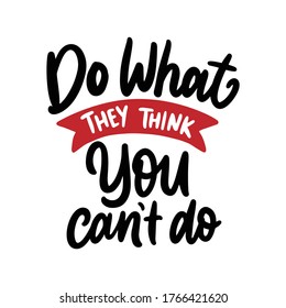 Hand lettering typography design. Good quotes, do what they think you can't do.