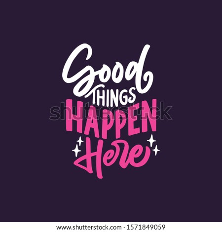 Hand lettering typography design, good things happen here. Motivational and inspiration quotes poster design.