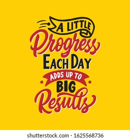 Hand lettering typography design, A little progress each day adds up to big results. Motivational and inspirational quotes.