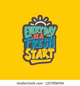 Hand lettering / typography design poster motivational and inspirational quotes, Everyday is a fresh start. Hand drawn illustration poster.