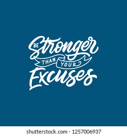 Hand lettering / typography design poster motivational and inspirational quotes, Be stronger than your excuses. Hand drawn illustration poster.
