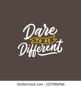 Hand lettering / typography design poster motivational and inspirational quotes, Dare to be different. Hand drawn illustration poster.