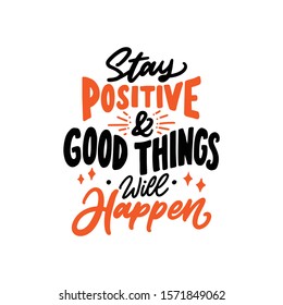 Hand lettering typography design, stay positive & good things will happen. Motivational and inspiration quotes poster design.