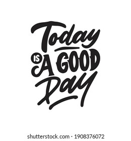 Hand lettering typography design, today is a good day . Motivational and inspiration quotes poster design.
