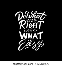 Hand lettering and typography " Do What is right not what is easy ", inspiration and motivational quote for poster with Hand drawn style