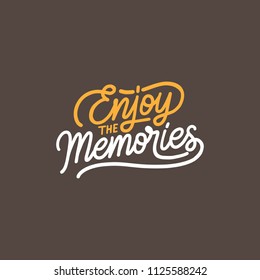 Hand lettering and typography " Enjoy the memories ", inspiration and motivational quote for poster with Hand drawn style